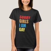 SORRY GIRLS I AM GAY T-Shirt (Voorkant)