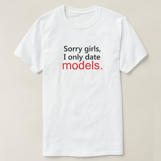 SORRY GIRLS, IK DATUM ALLEEN MODELLEN. T-SHIRT (Design voorkant)