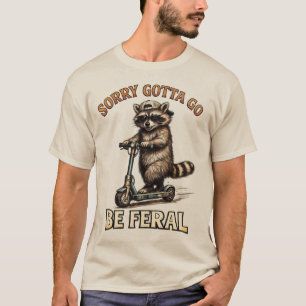 Sorry Gotta Go Be Wild Grappige Wasbeer op Scoot T-shirt