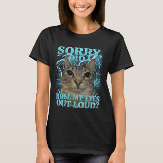 Sorry, heb ik hardop met mijn ogen gerold Kattemem T-shirt