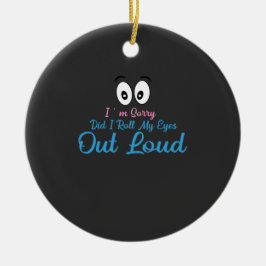 Sorry, Heb Ik Mijn Ogen Hard Gedraaid? Keramisch Ornament