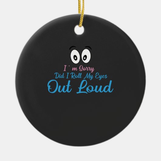 Sorry, Heb Ik Mijn Ogen Hard Gedraaid? Keramisch Ornament (Voorkant)