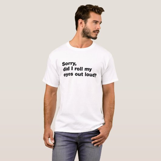 Sorry, heb ik mijn ogen hardop uitgewaaid? t-shirt (Voorkant volledig)