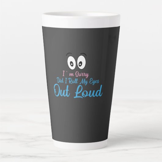 Sorry, Heb Ik Mijn Ogen Luid Gedraaid? Latte Mok (Voorkant)