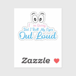 Sorry, Heb Ik Mijn Ogen Luid Gedraaid? Sticker