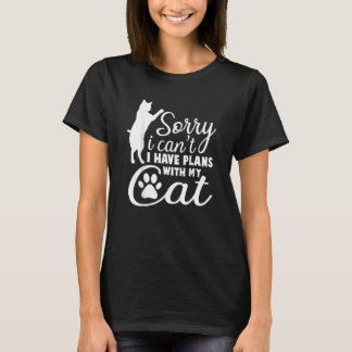 Sorry I Can I Have Plans With My Cat Kitten Cat Ho T-shirt