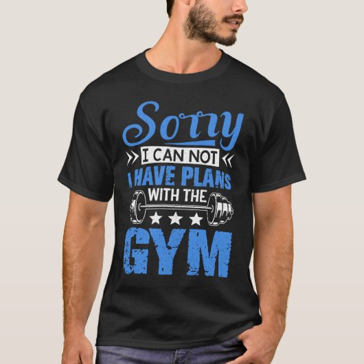 Sorry I Can Not  Workout Fitness Weightlifting T-shirt (Voorkant)
