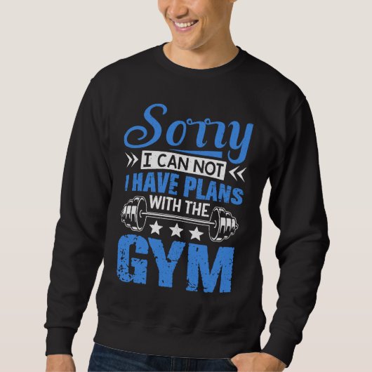 Sorry I Can Not  Workout Fitness Weightlifting Trui (Voorkant)