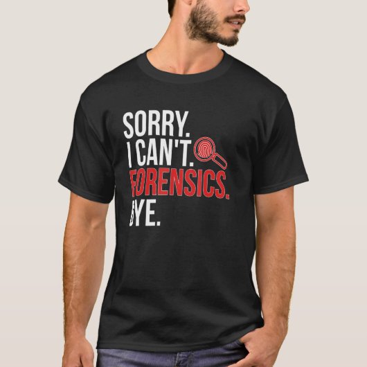 Sorry I Can't Forensic Scientist Forensic Science T-shirt (Voorkant)