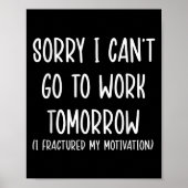 Sorry I Can't Go To Work Tomorrow Poster (Voorkant)