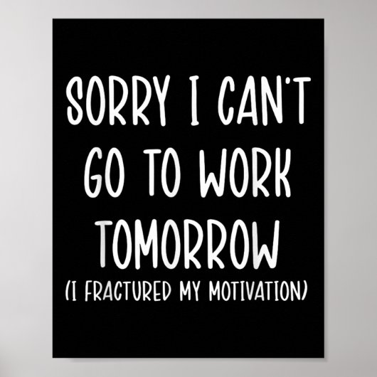 Sorry I Can't Go To Work Tomorrow Poster (Voorkant)