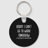 Sorry I Can't Go To Work Tomorrow Sleutelhanger (Voorkant)