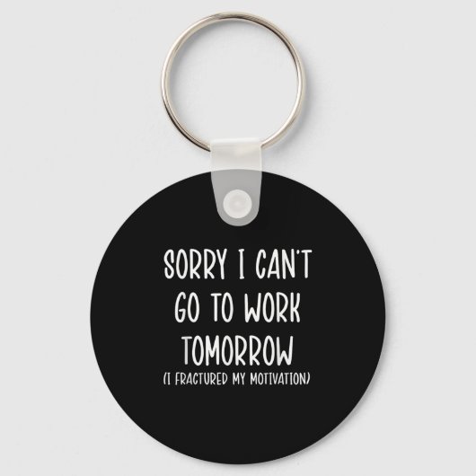 Sorry I Can't Go To Work Tomorrow Sleutelhanger (Voorkant)