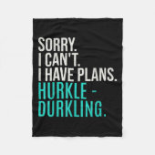 Sorry I Can't Have Plans Hurkle Durkling Funny Hur Fleece Deken (Voorkant)