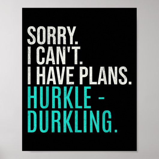 Sorry I Can't Have Plans Hurkle Durkling Funny Hur Poster (Voorkant)