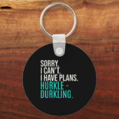 Sorry I Can't Have Plans Hurkle Durkling Funny Hur Sleutelhanger (Voorkant)