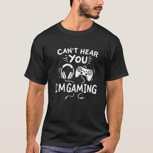 Sorry I Can't Hear You I'm Gaming, Funny Gamer Gam T-shirt (Voorkant)