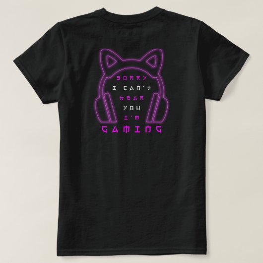 Sorry I Can't Hear You I'm Gaming  T-shirt (Design achterkant)