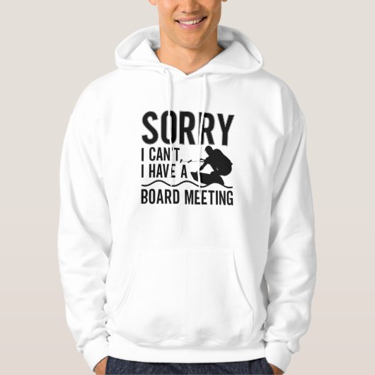 Sorry I Can't I Have A Board Meeting Wakeboarder Hoodie (Voorkant)