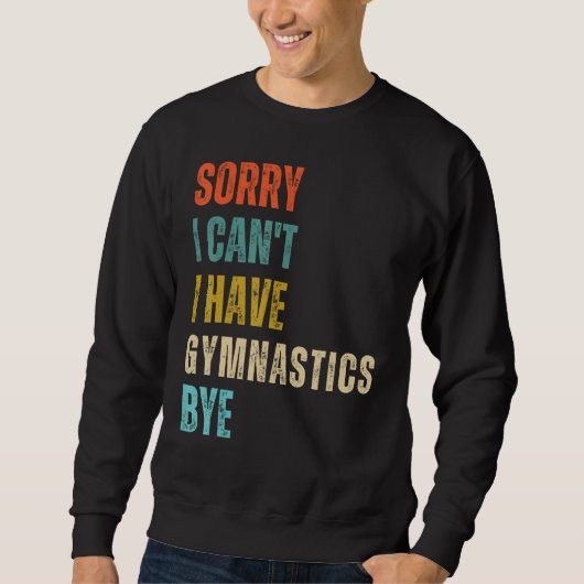 Sorry I Cant I Have Gymnastics Bye Gymnast Birthda Trui (Voorkant)