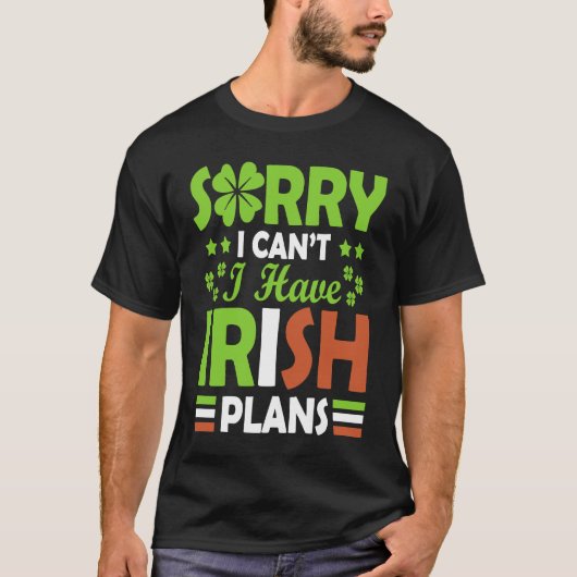 Sorry I Can't I Have Irish Plans St Patrick's Day T-shirt (Voorkant)