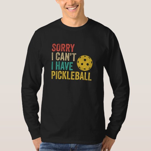 Sorry I Can't I Have Pickleball T-shirt (Voorkant)