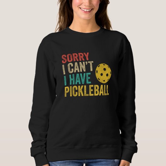 Sorry I Can't I Have Pickleball Trui (Voorkant)