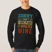 Sorry - I Can't - I Have Plans - It Involves Wine  T-shirt (Voorkant)
