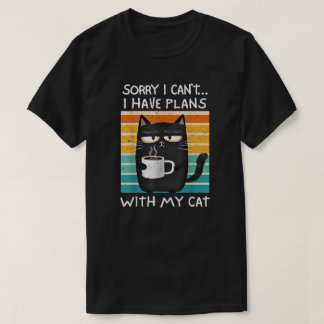 Sorry I Can't I Have Plans With My Cat T-shirt
