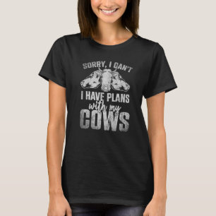 Sorry I Cant I Have Plans With My Cows Farm Animal T-shirt