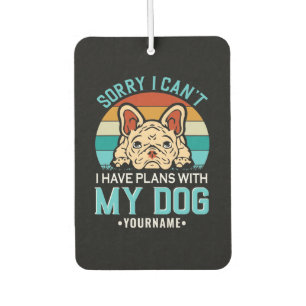 Sorry I Can't I have Plans With My Dog Luchtverfrisser