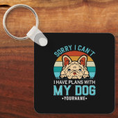 Sorry I Can't I have Plans With My Dog Sleutelhanger (Voorkant)