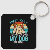 Sorry I Can't I have Plans With My Dog Sleutelhanger (Achterkant)