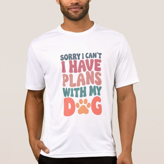Sorry I Can't I have Plans With My Dog T-shirt (Voorkant)