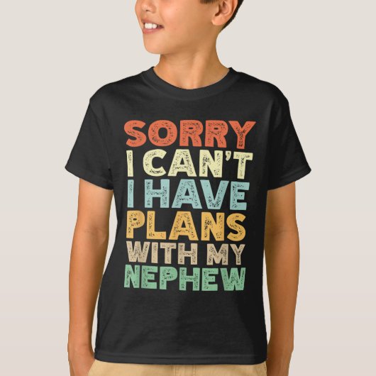 Sorry I Can't I Have Plans With My Nephew T-shirt (Voorkant)