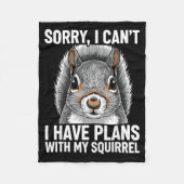 Sorry, I Can't I Have Plans With My Squirrel  Fleece Deken (Voorkant)