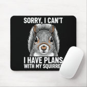 Sorry, I Can't I Have Plans With My Squirrel  Muismat (Met muis)