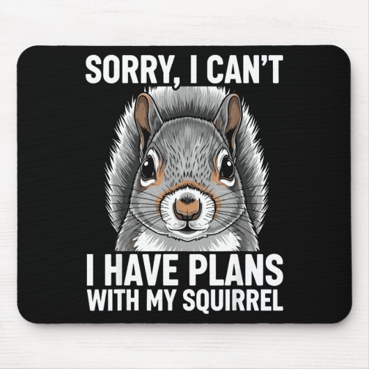 Sorry, I Can't I Have Plans With My Squirrel  Muismat (Voorkant)