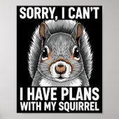 Sorry, I Can't I Have Plans With My Squirrel  Poster (Voorkant)