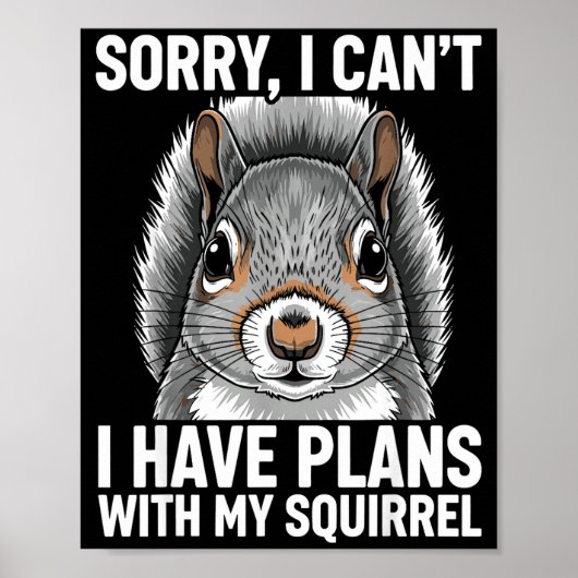 Sorry, I Can't I Have Plans With My Squirrel  Poster (Voorkant)