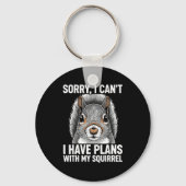 Sorry, I Can't I Have Plans With My Squirrel  Sleutelhanger (Voorkant)