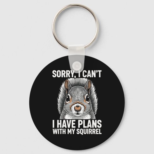 Sorry, I Can't I Have Plans With My Squirrel  Sleutelhanger (Voorkant)