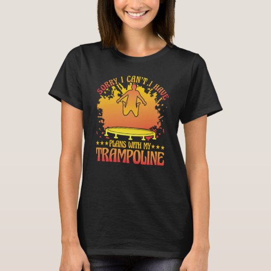 Sorry I can't I have plans with my Trampoline T-shirt (Voorkant)