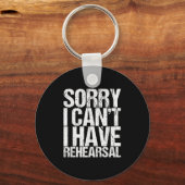 Sorry I Can't I Have Rehearsal Actor Gift Sleutelhanger (Voorkant)