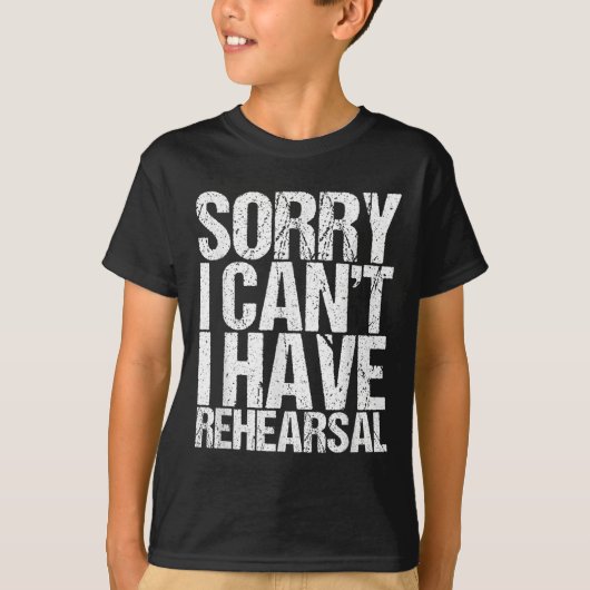 Sorry I Can't I Have Rehearsal Actor Gift  T-shirt (Voorkant)