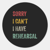 Sorry I Can't I Have Rehearsal Ronde Sticker (Voorkant)
