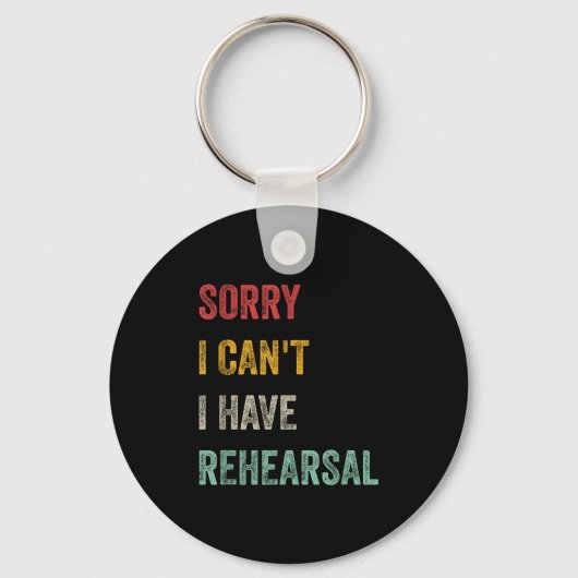 Sorry I Can't I Have Rehearsal  Sleutelhanger (Voorkant)