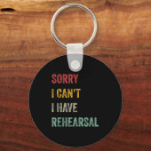 Sorry I Can't I Have Rehearsal  Sleutelhanger (Voorkant)