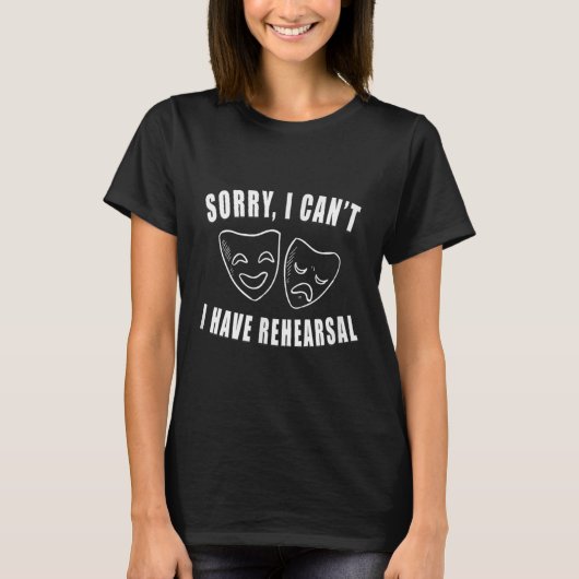 Sorry I Can't I Have Rehearsal _ Theater Drama Mas T-shirt (Voorkant)