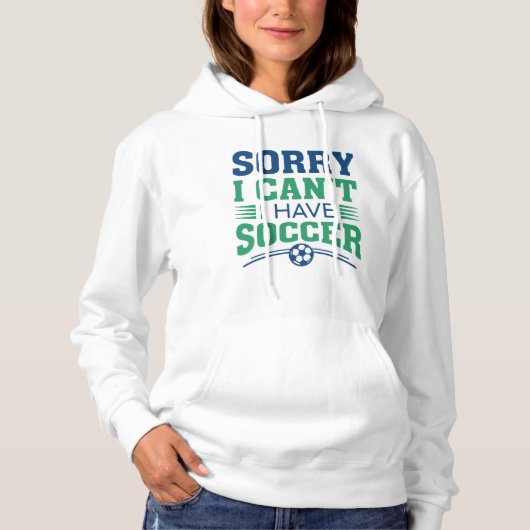 Sorry I Can't I Have Soccer Hoodie (Voorkant)